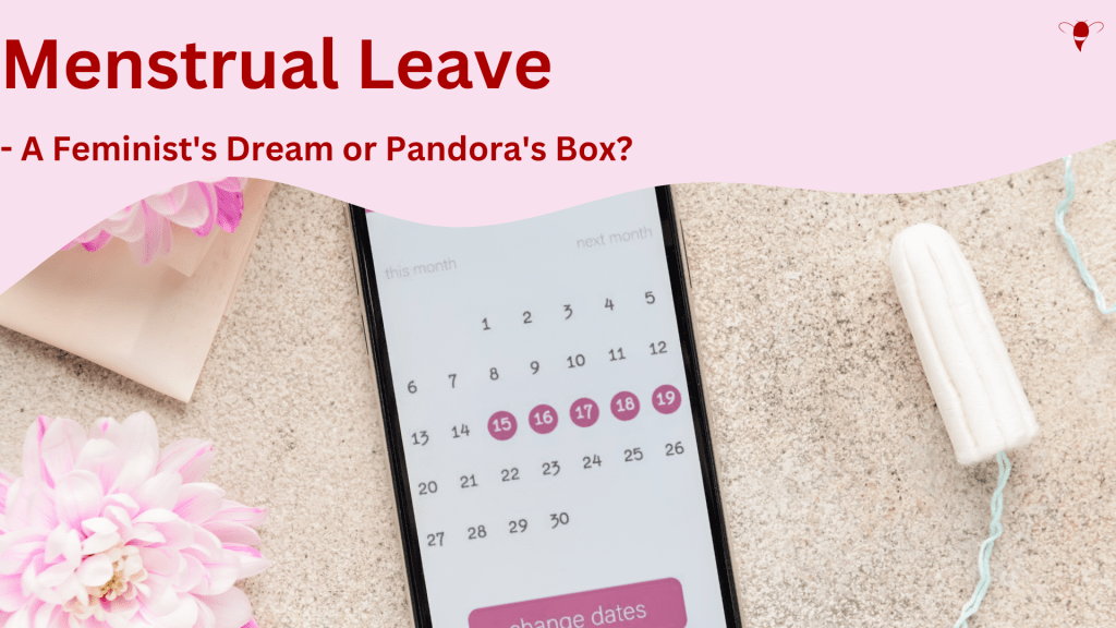 Menstrual Leave – A Feminist’s Dream or Pandora’s&nbsp;Box?